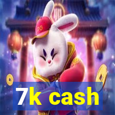 7k cash